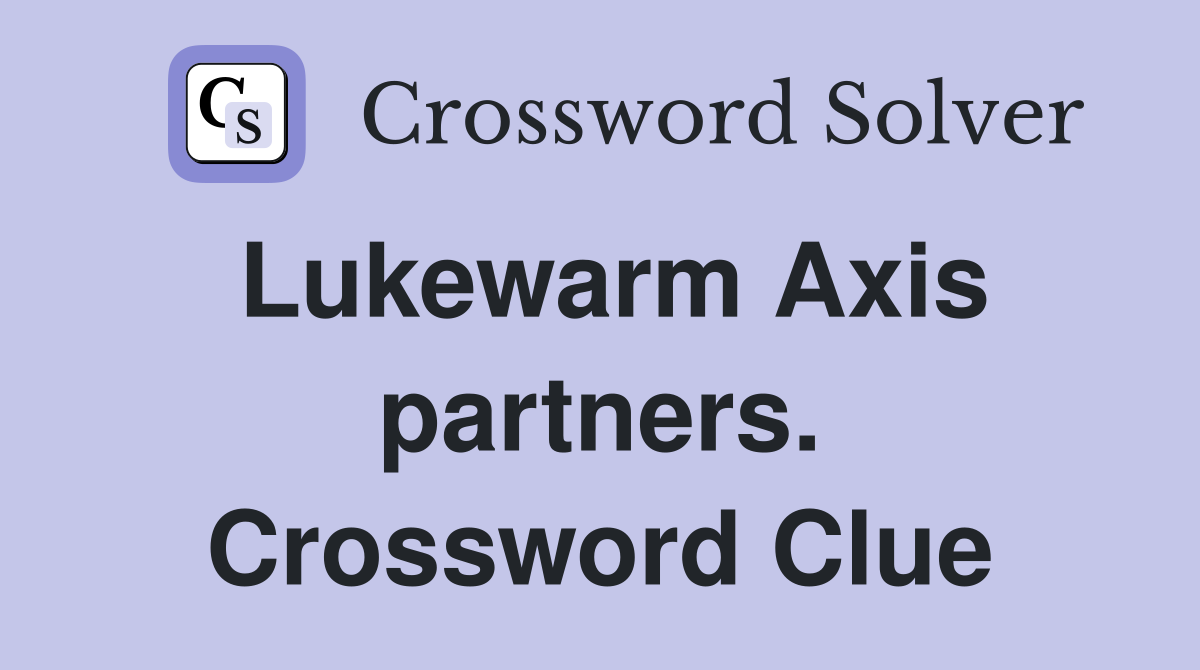 Lukewarm Axis partners. Crossword Clue
