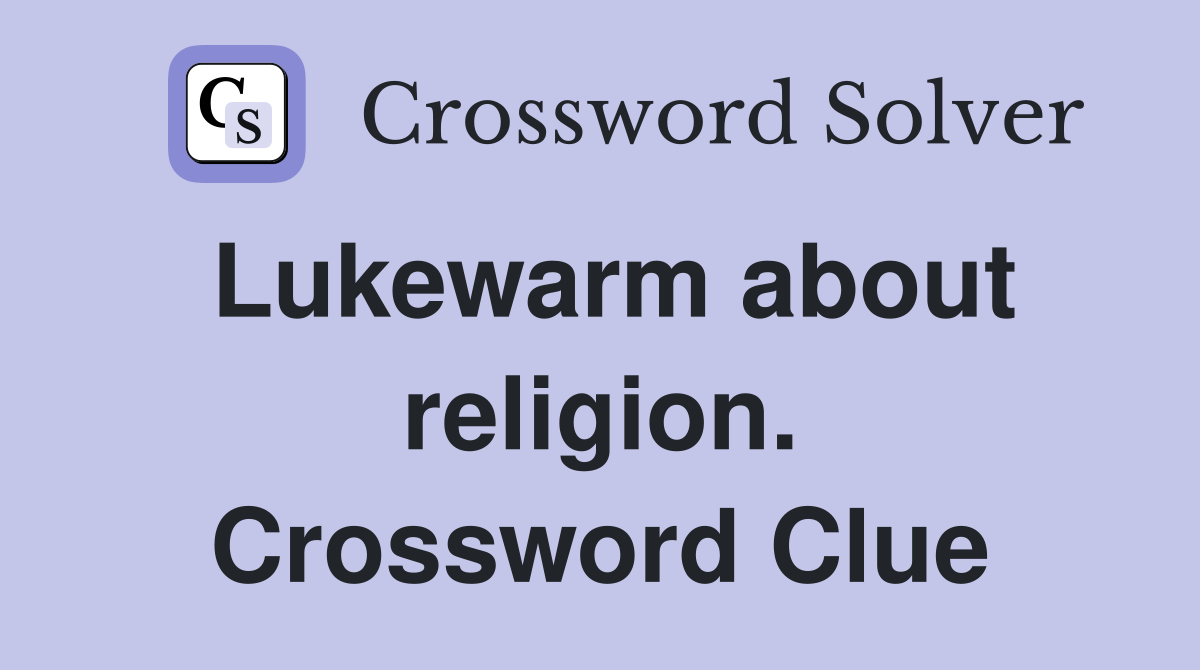 Lukewarm about religion. Crossword Clue