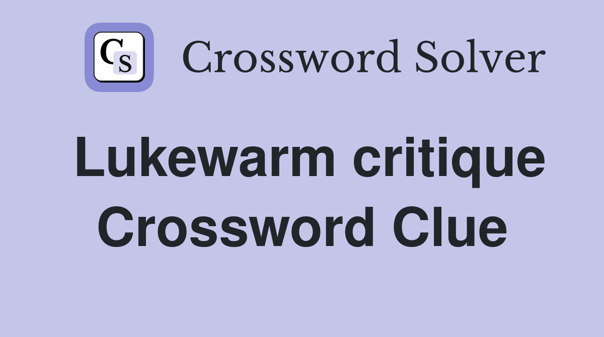 Lukewarm critique Crossword Clue
