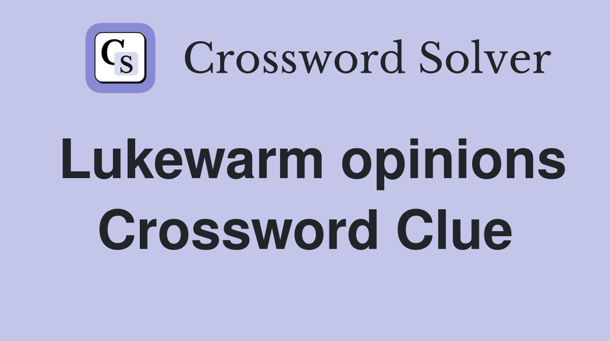 Lukewarm opinions Crossword Clue