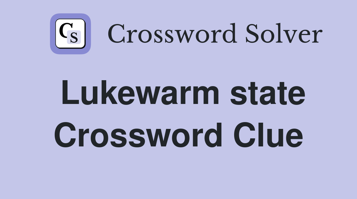Lukewarm state Crossword Clue