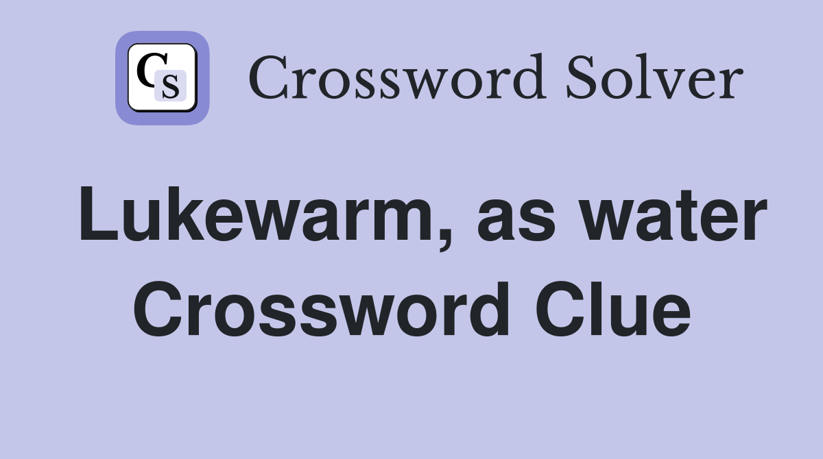 Lukewarm, as water Crossword Clue