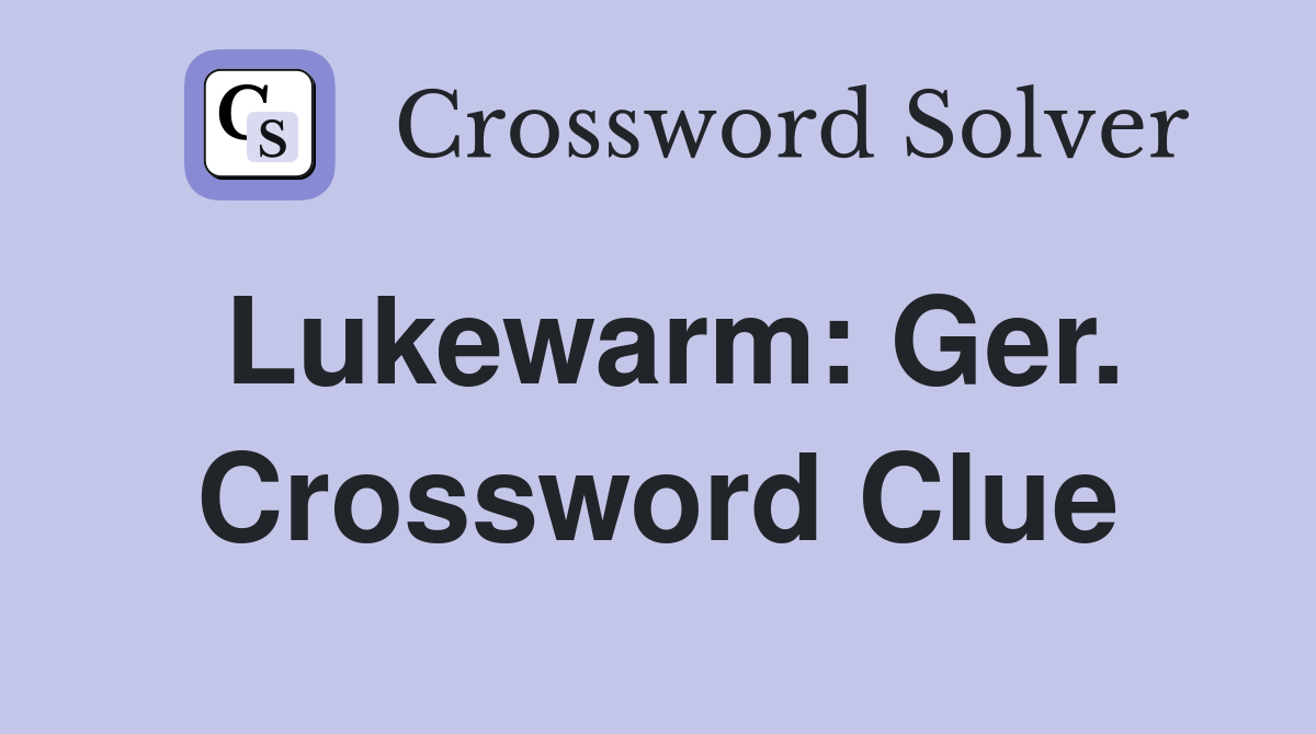 Lukewarm: Ger. Crossword Clue