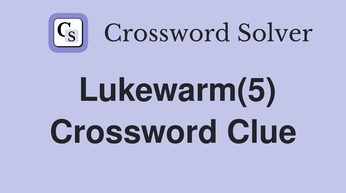 Lukewarm(5) Crossword Clue