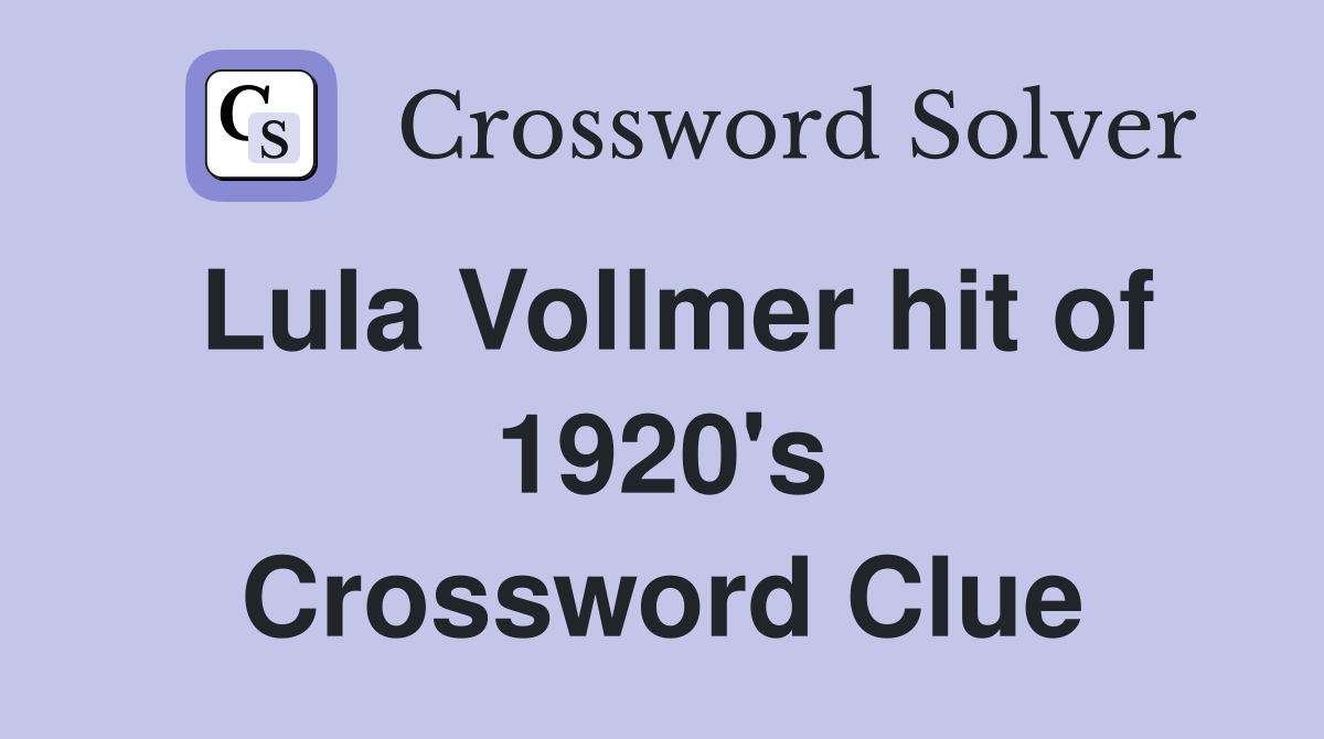Lula Vollmer hit of 1920's Crossword Clue