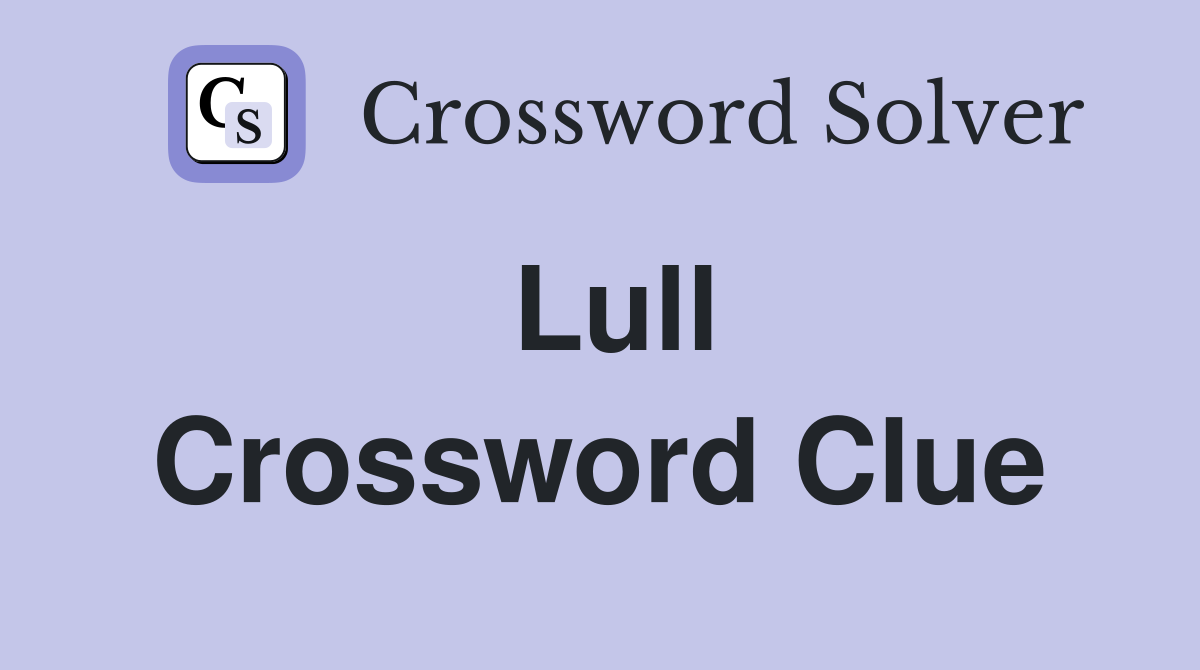 Lull Crossword Clue