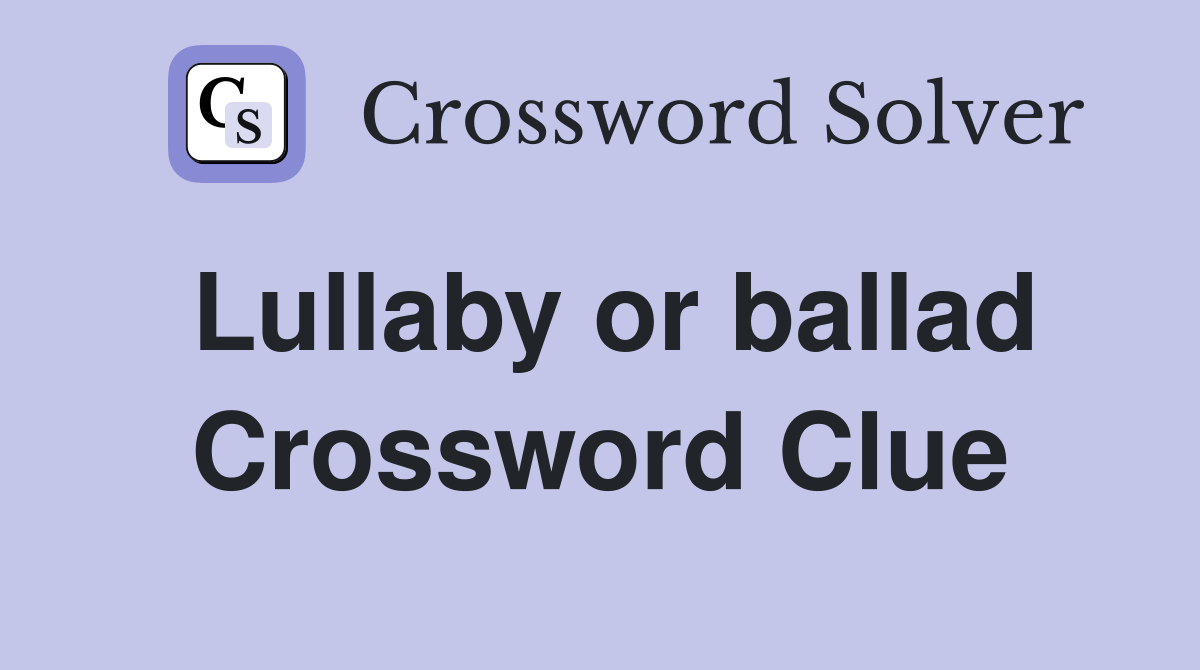 Lullaby or ballad Crossword Clue