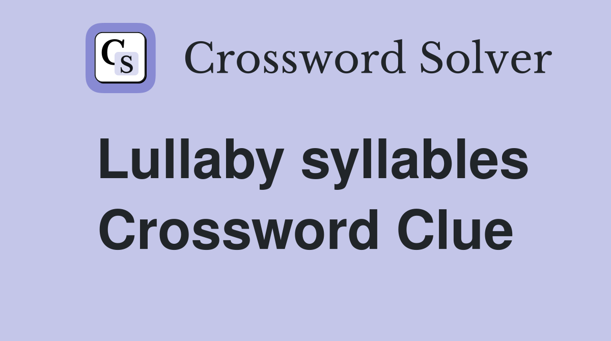Lullaby syllables Crossword Clue