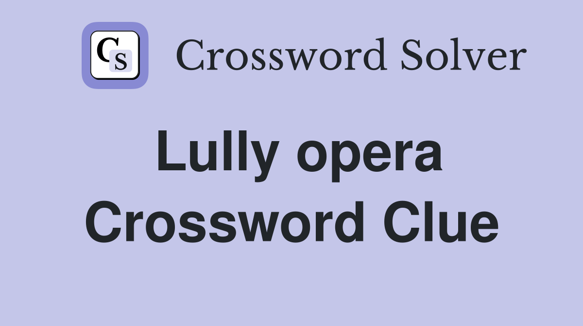 Lully opera Crossword Clue