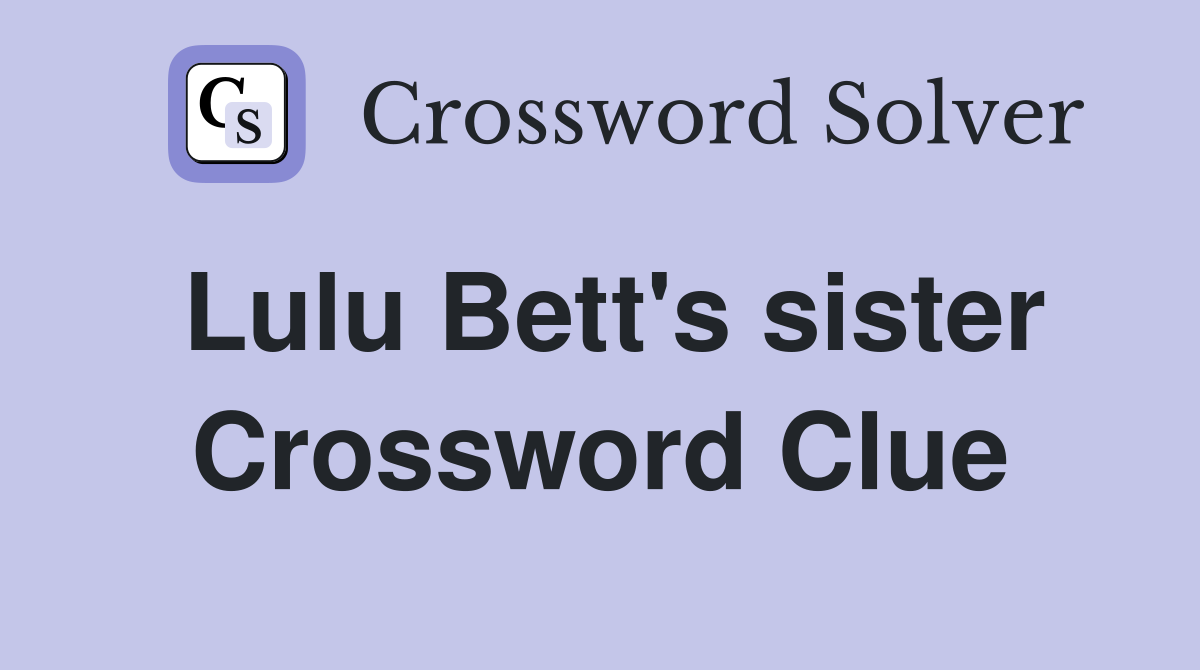 Lulu Bett's sister Crossword Clue