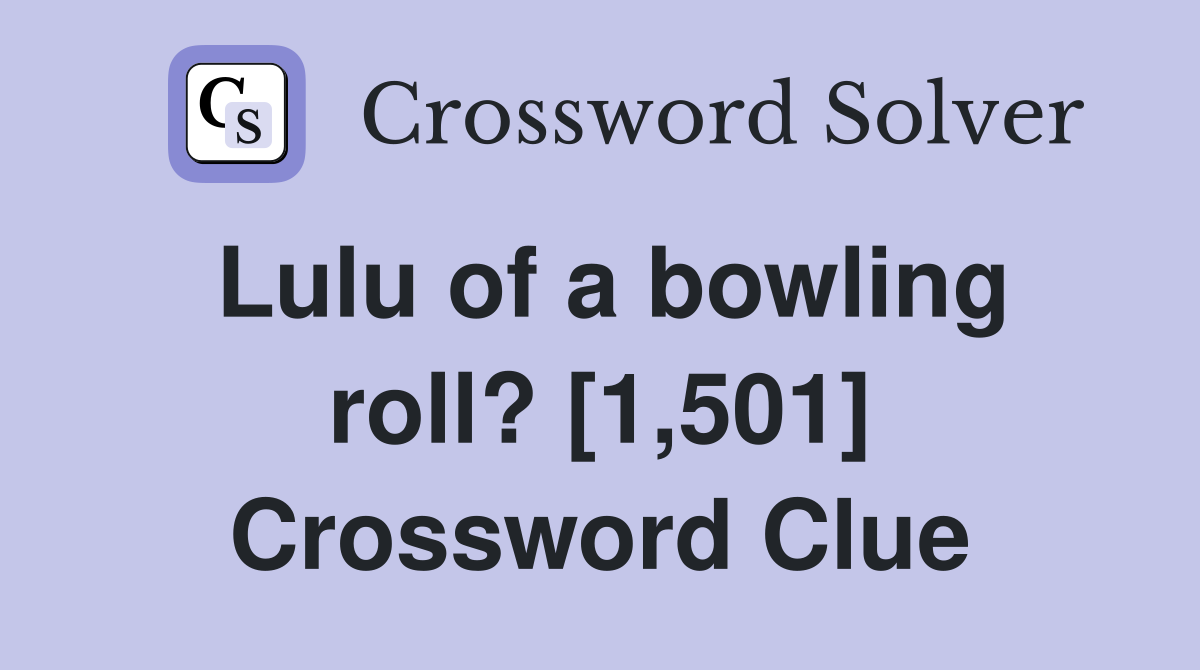Lulu of a bowling roll? [1,501] Crossword Clue