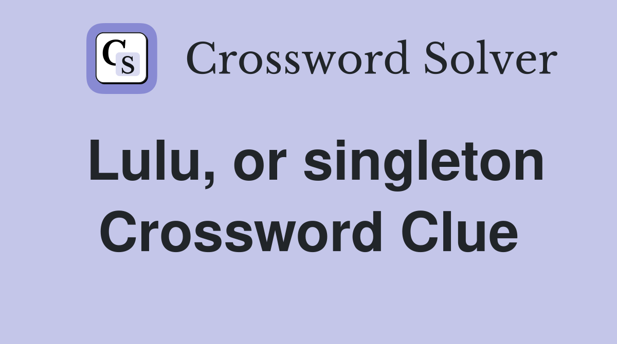 Lulu, or singleton Crossword Clue