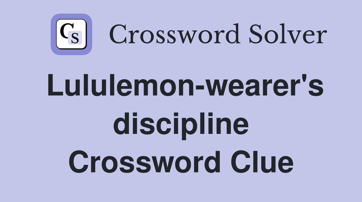 Lululemon-wearer's discipline Crossword Clue
