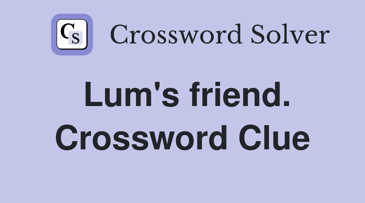 Lum's friend. Crossword Clue