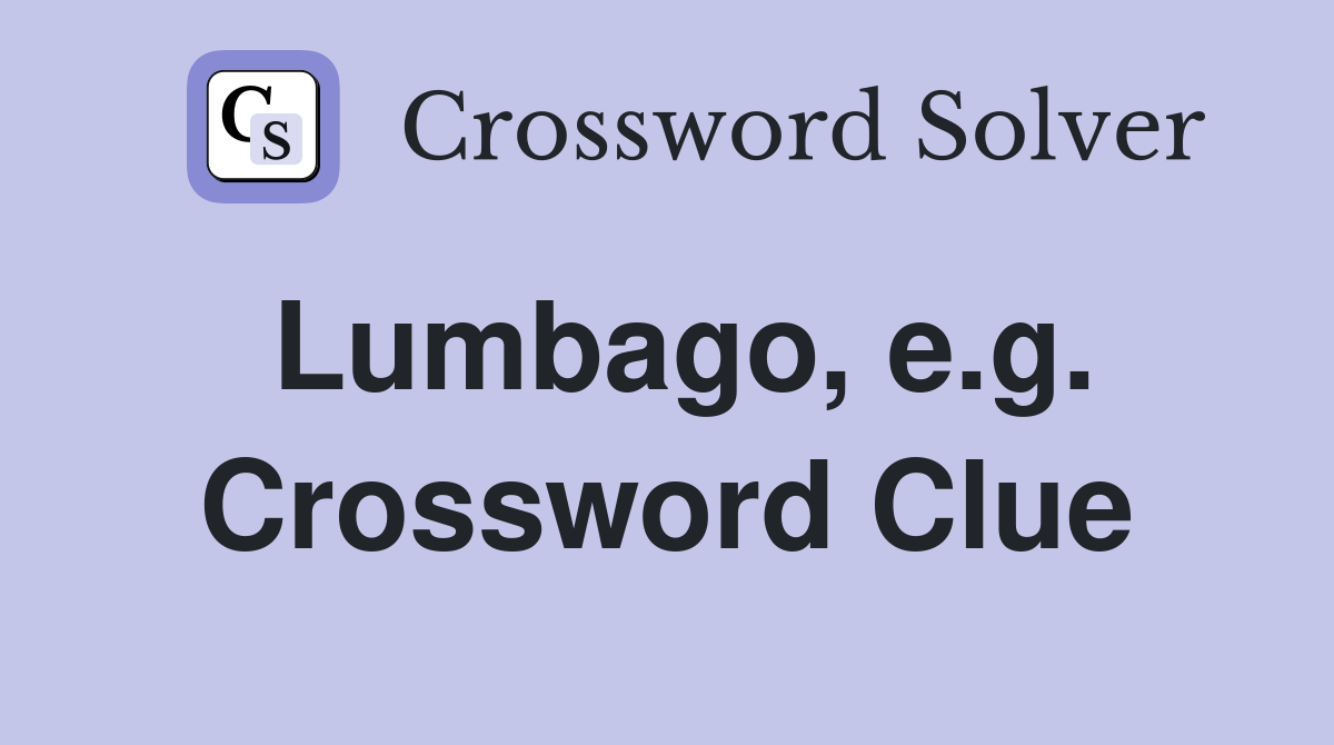 Lumbago, e.g. Crossword Clue