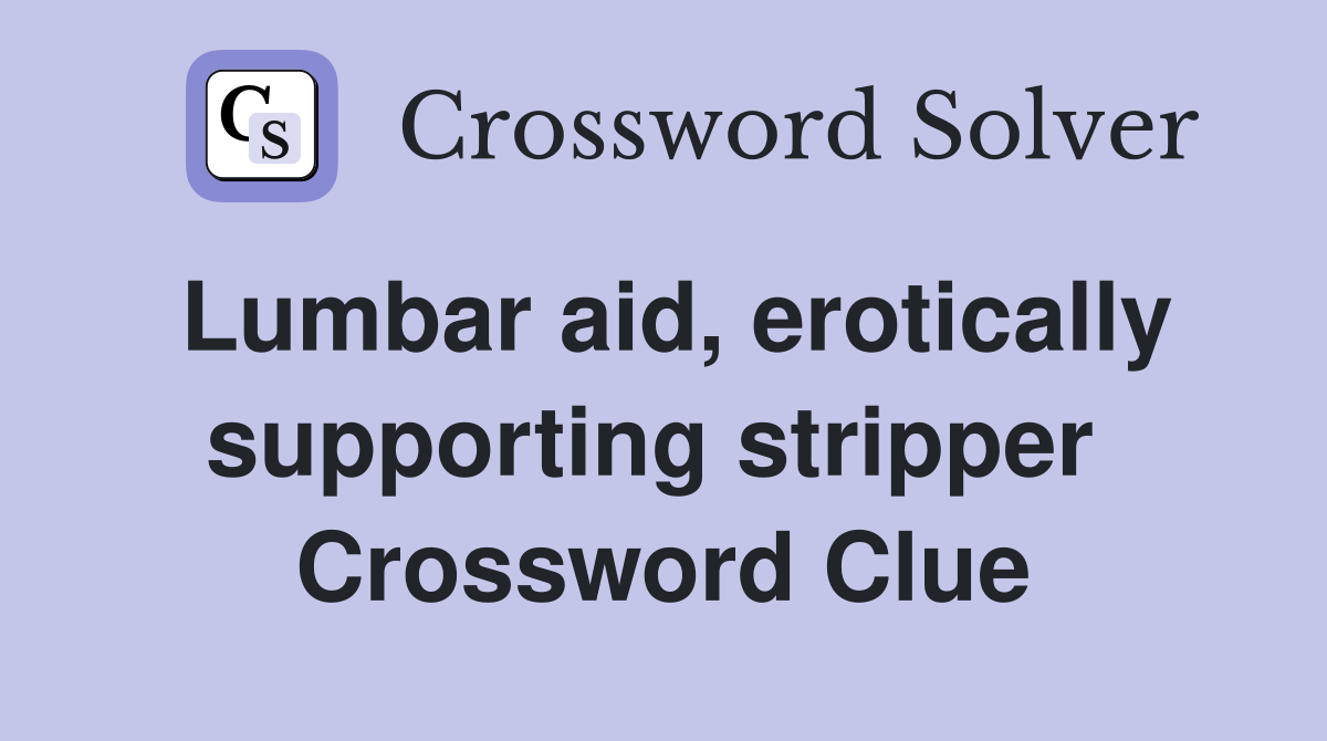Lumbar aid, erotically supporting stripper  Crossword Clue