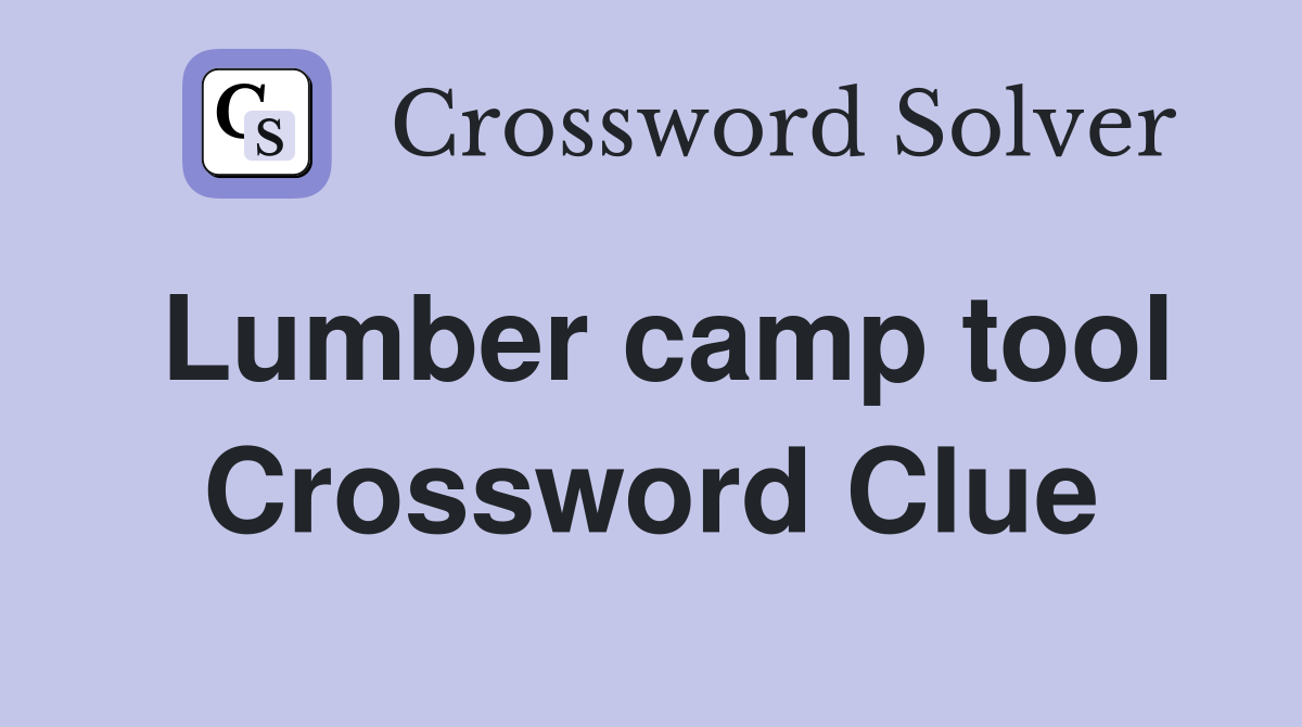 Lumber camp tool Crossword Clue