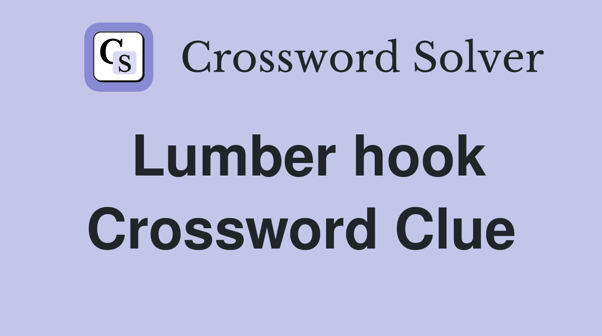 Lumber hook Crossword Clue