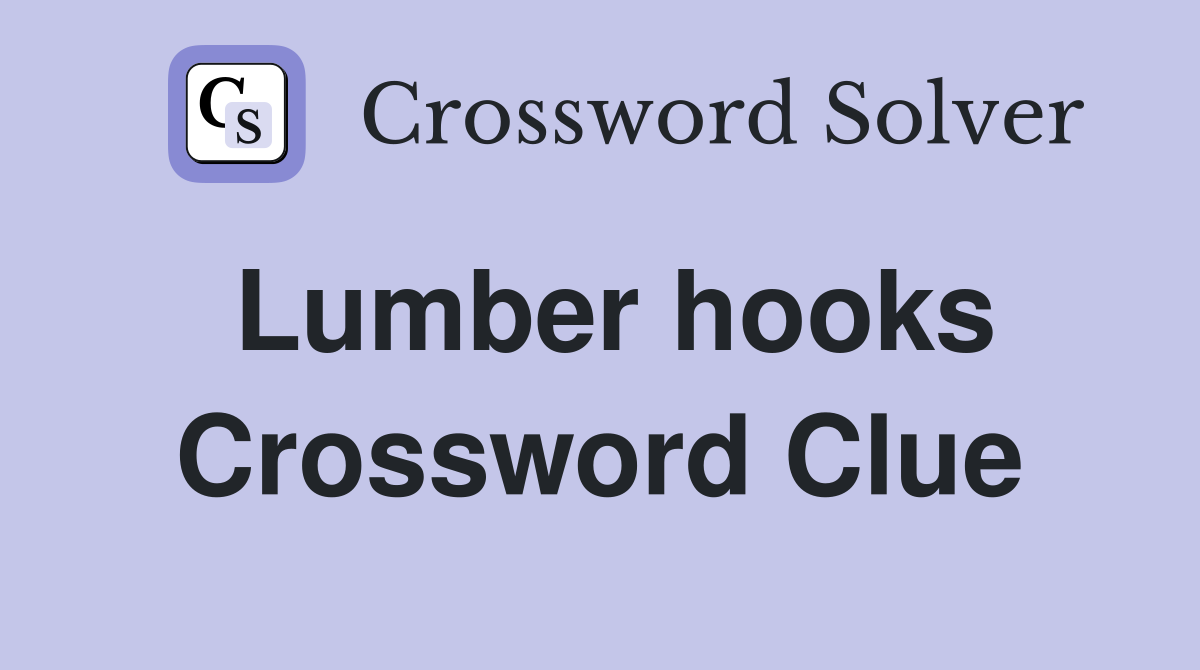 Lumber hooks Crossword Clue