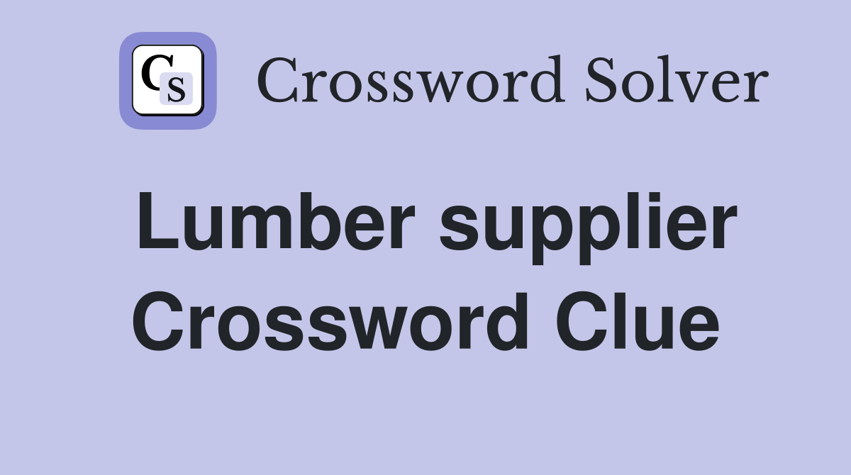 Lumber supplier Crossword Clue