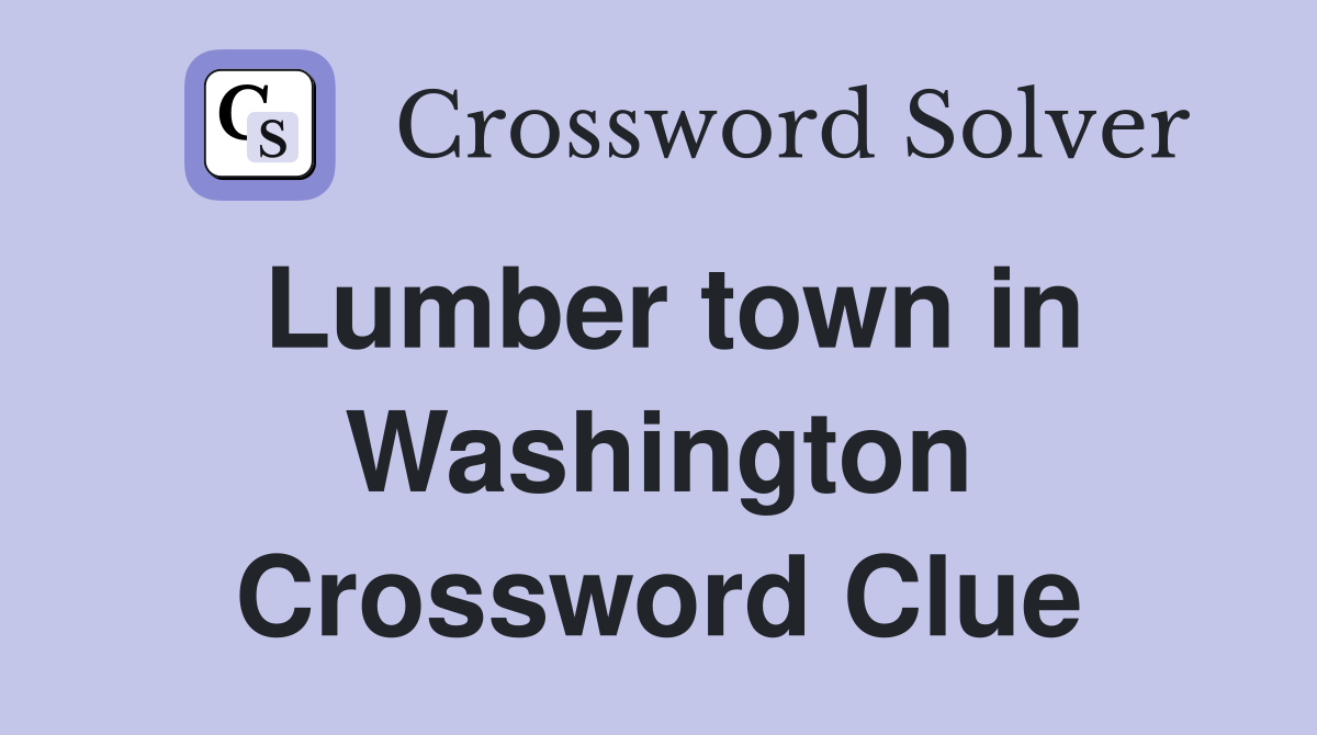 Lumber town in Washington Crossword Clue