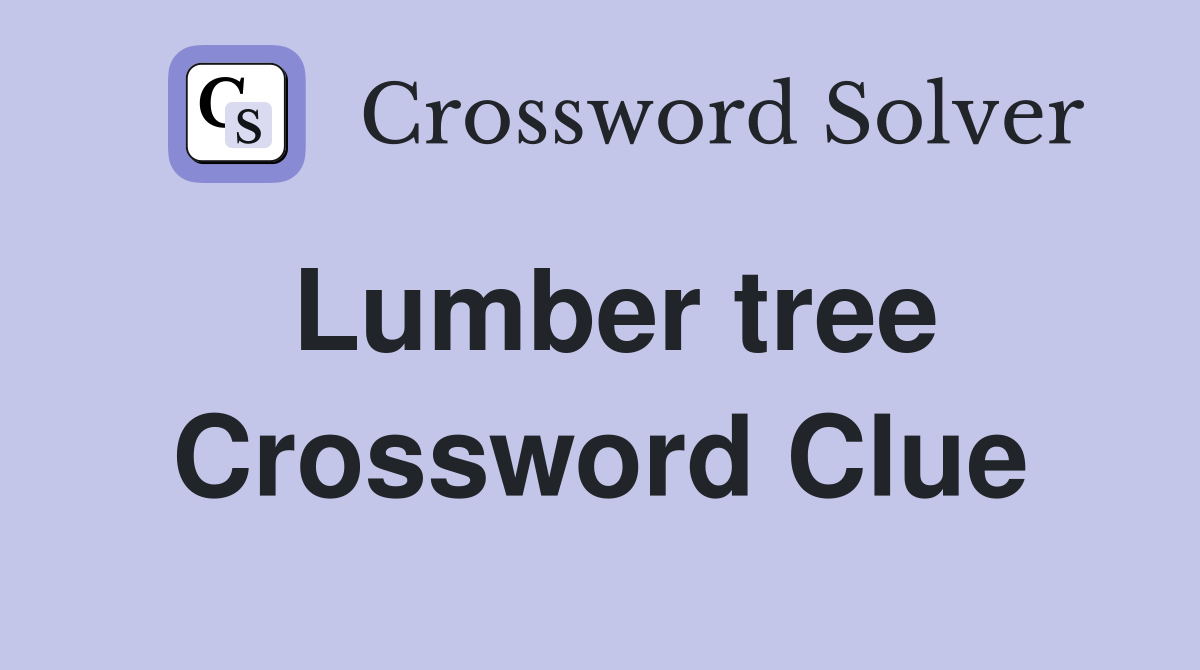 Lumber tree Crossword Clue