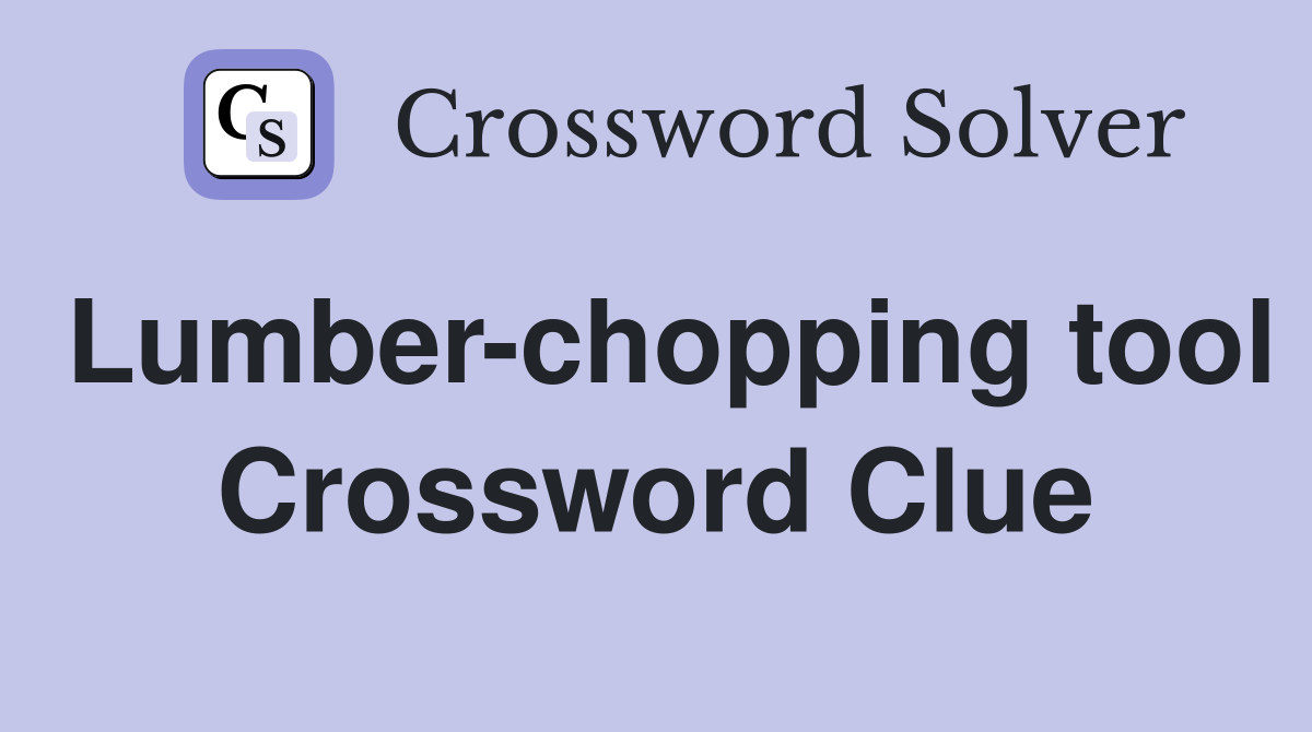 Lumber-chopping tool Crossword Clue
