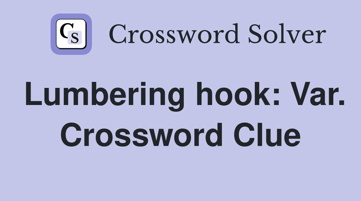 Lumbering hook: Var. Crossword Clue