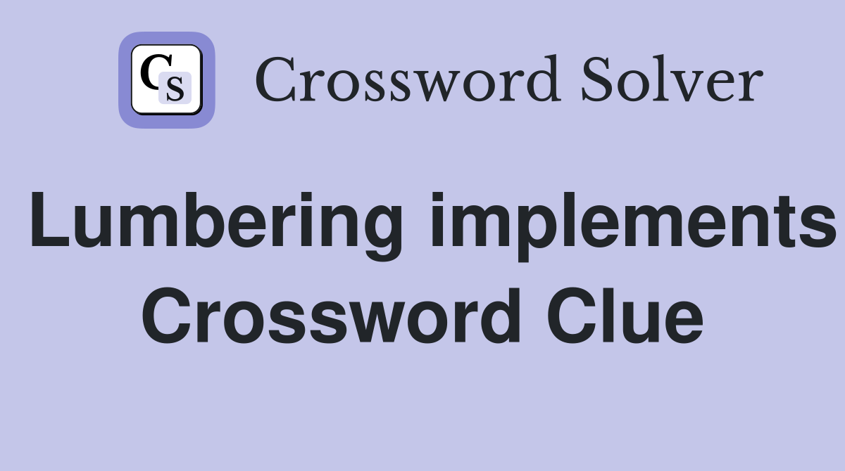 Lumbering implements Crossword Clue