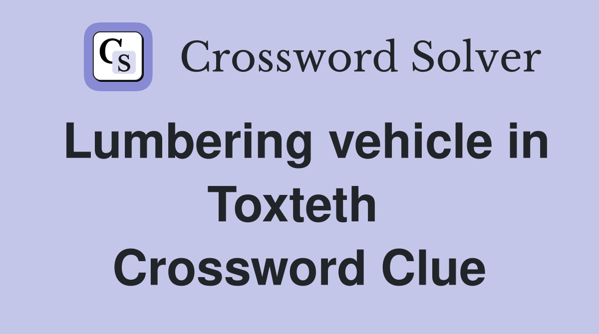 Lumbering vehicle in Toxteth  Crossword Clue