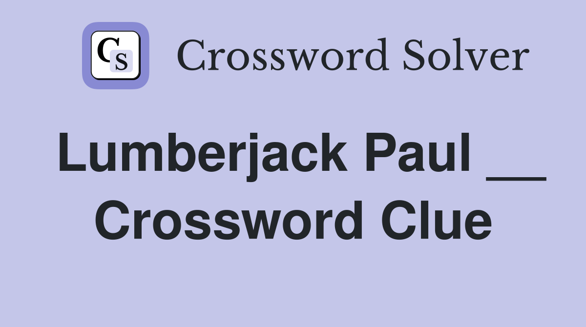 Lumberjack Paul __ Crossword Clue