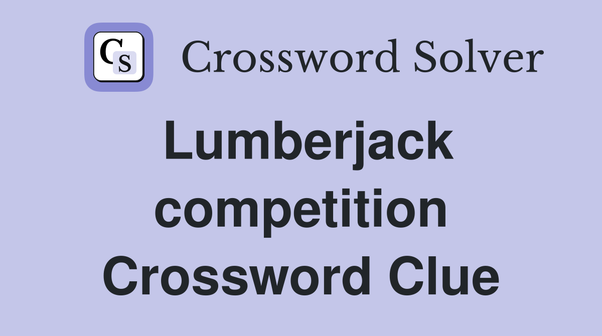 Lumberjack competition Crossword Clue