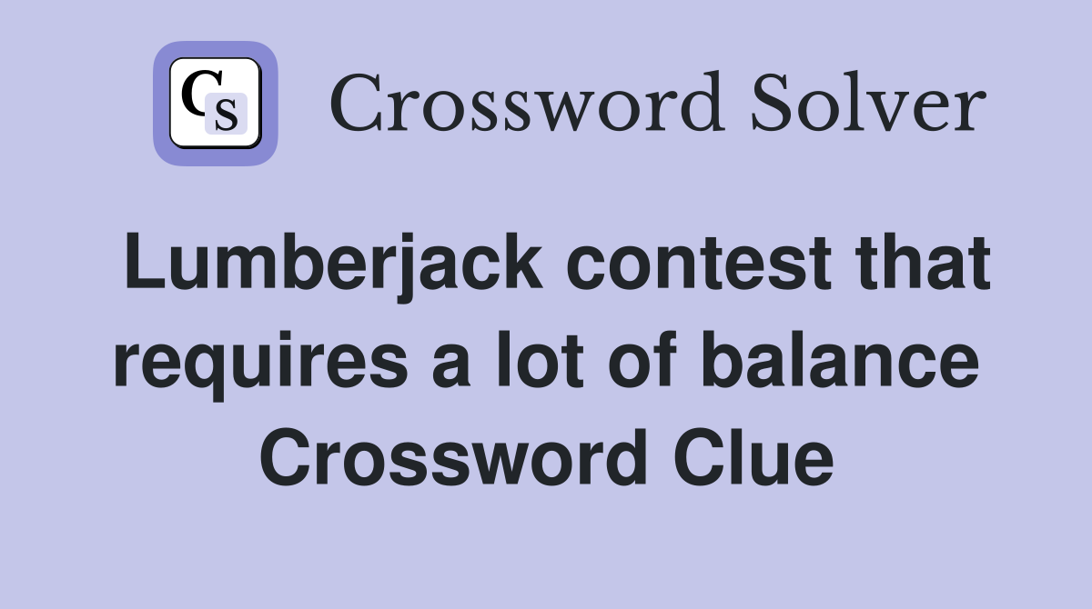 Lumberjack contest that requires a lot of balance Crossword Clue