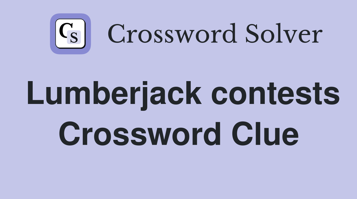 Lumberjack contests Crossword Clue