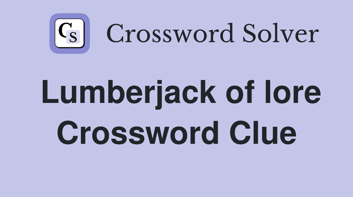 Lumberjack of lore Crossword Clue