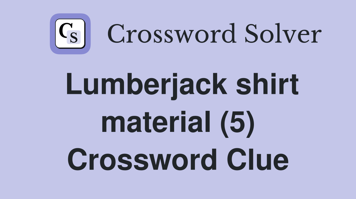 Lumberjack shirt material (5) Crossword Clue