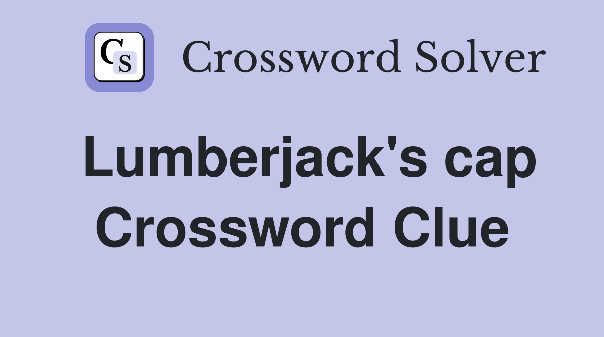 Lumberjack's cap Crossword Clue