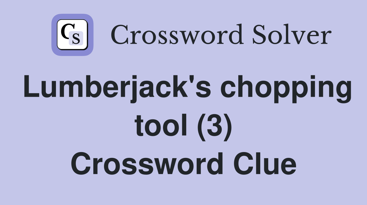 Lumberjack's chopping tool (3) Crossword Clue