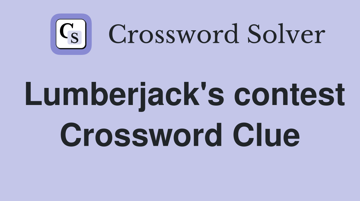 Lumberjack's contest Crossword Clue