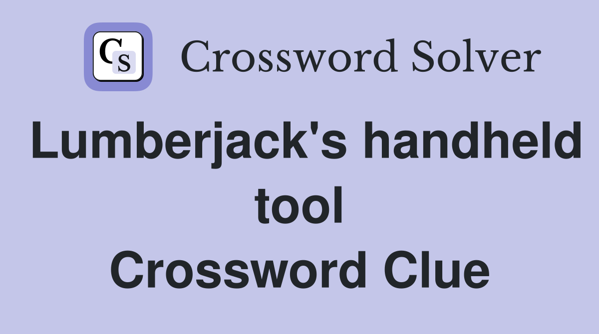 Lumberjack's handheld tool Crossword Clue