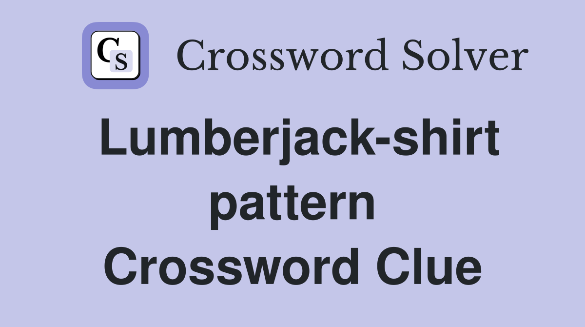 Lumberjack-shirt pattern Crossword Clue