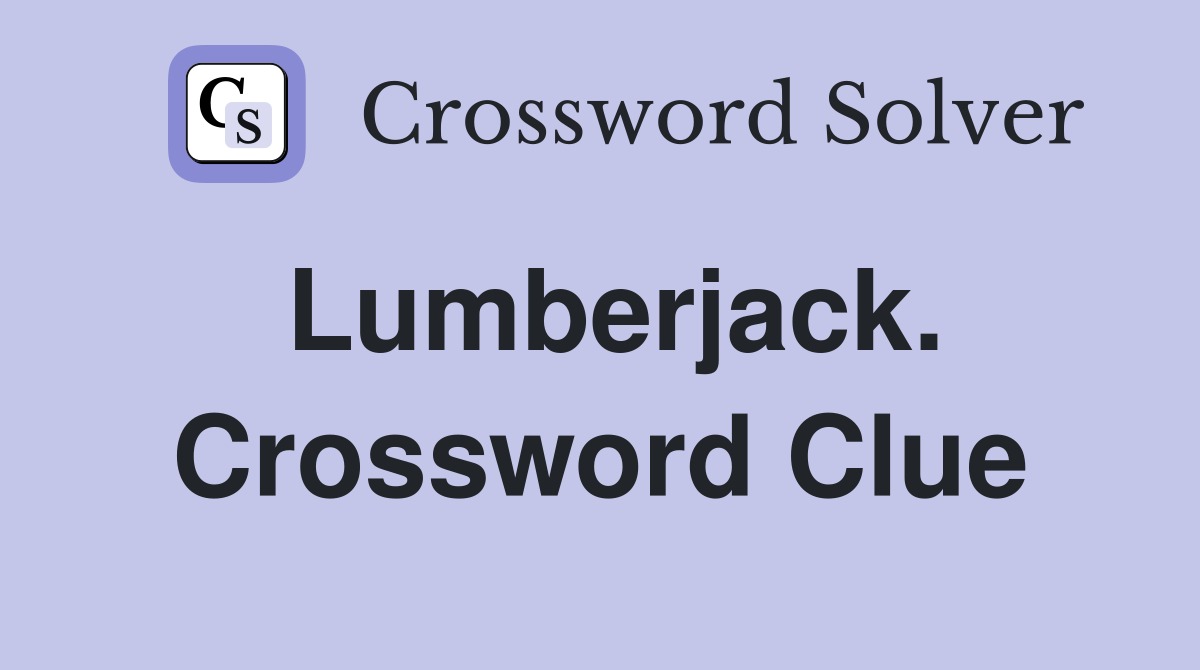 Lumberjack. Crossword Clue