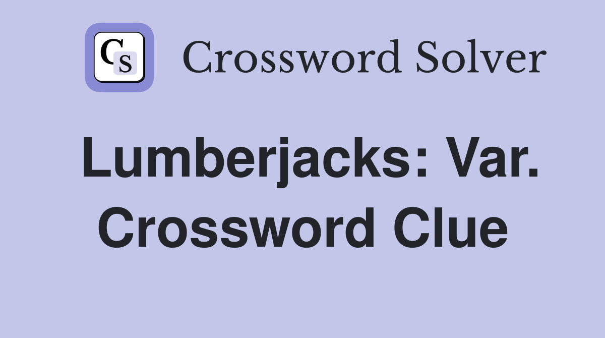 Lumberjacks: Var. Crossword Clue