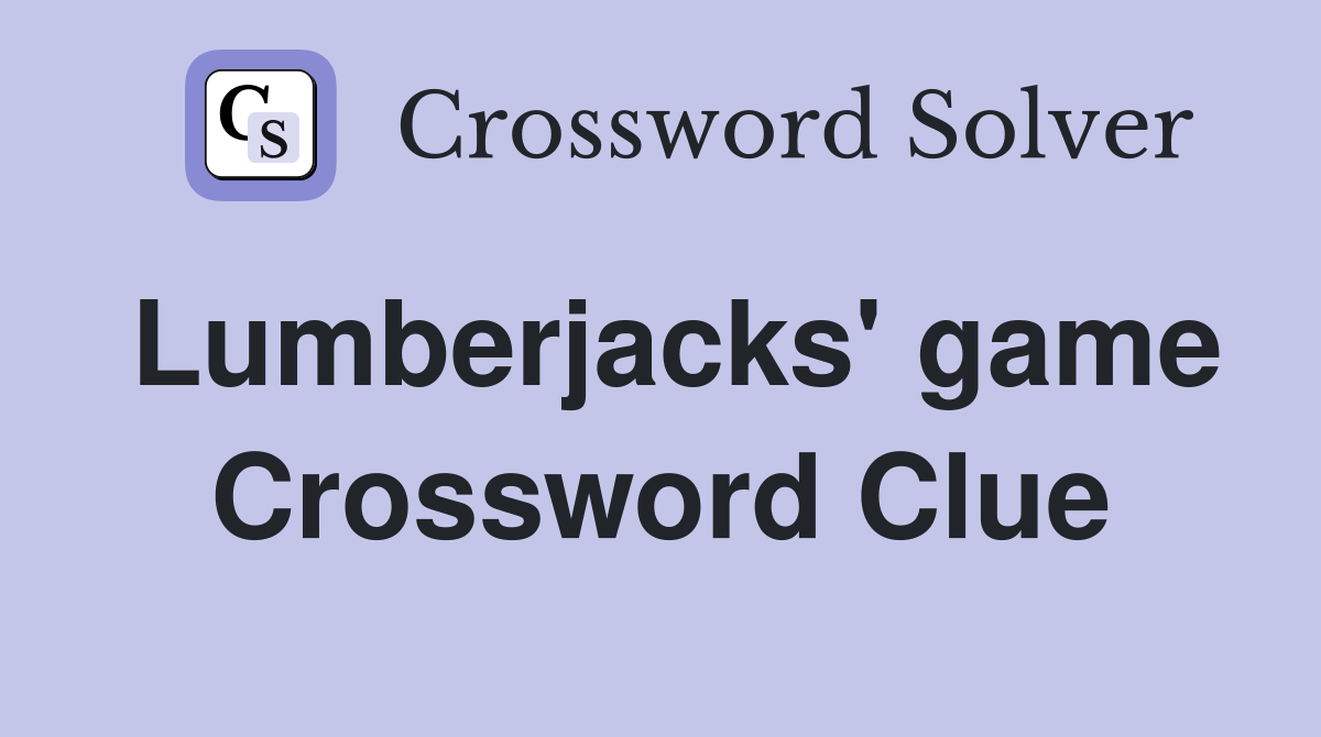 Lumberjacks' game Crossword Clue