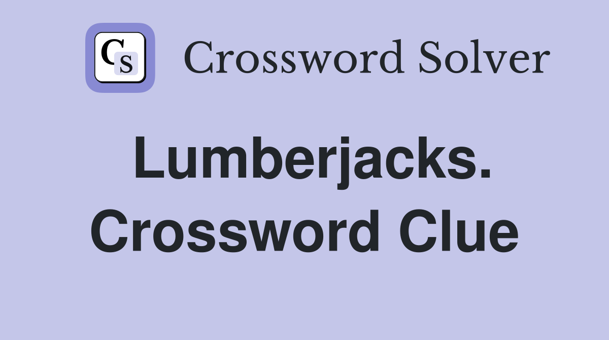 Lumberjacks. Crossword Clue