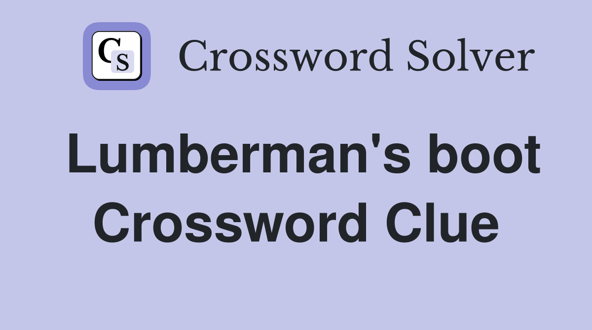 Lumberman's boot Crossword Clue