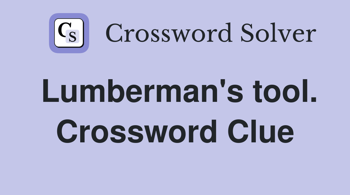 Lumberman's tool. Crossword Clue