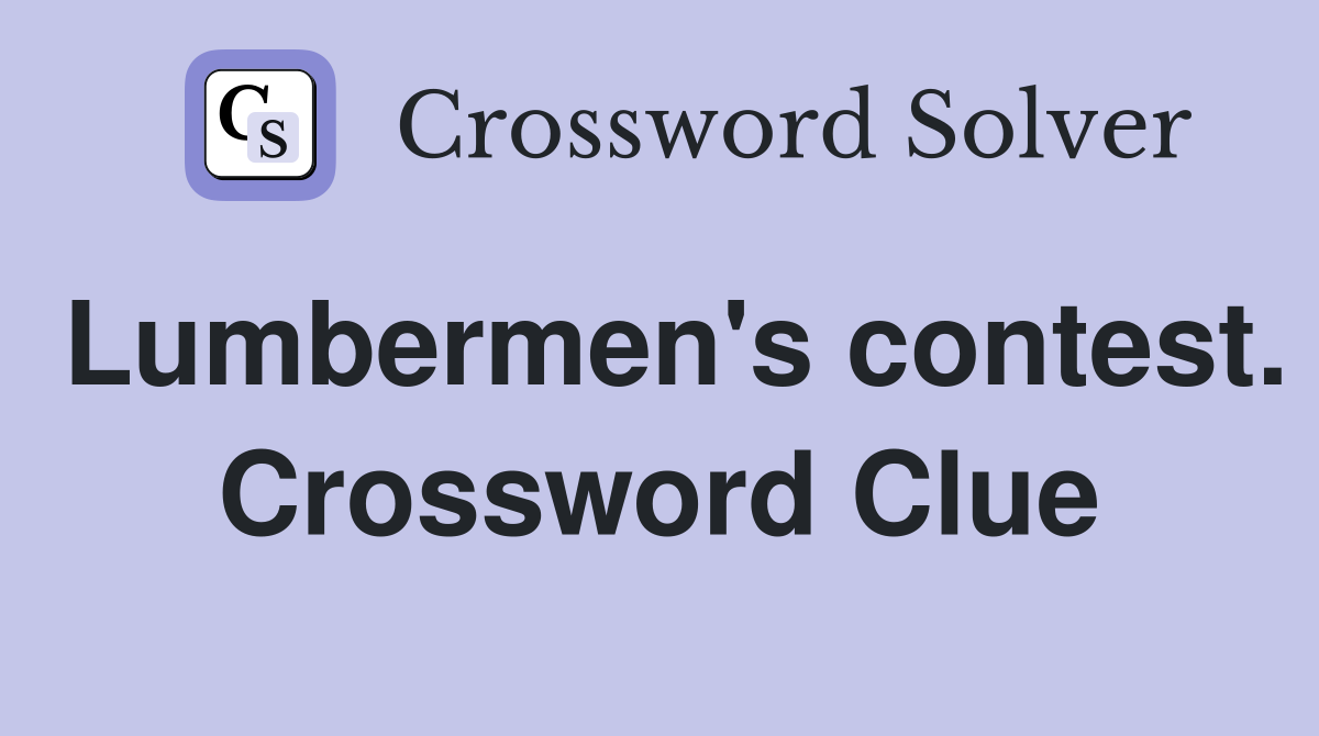 Lumbermen's contest. Crossword Clue