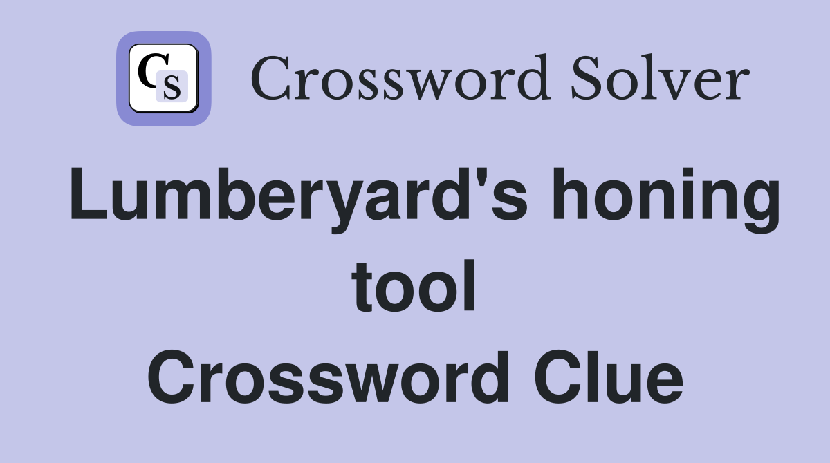 Lumberyard's honing tool Crossword Clue