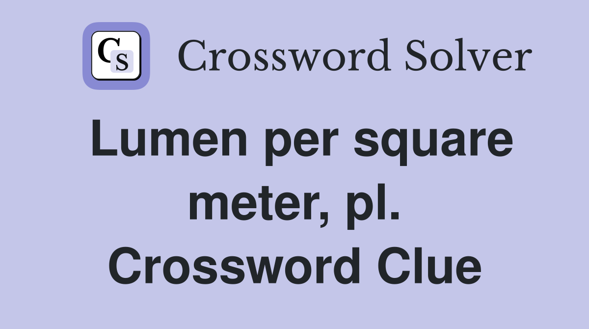 Lumen per square meter, pl. Crossword Clue